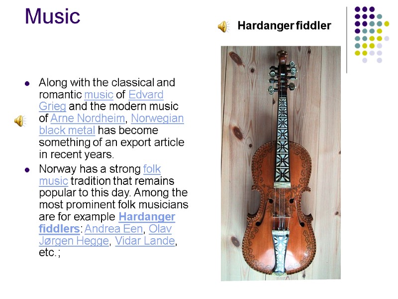 Music  Along with the classical and romantic music of Edvard Grieg and the